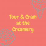 Tour & Cram at the Creamery!